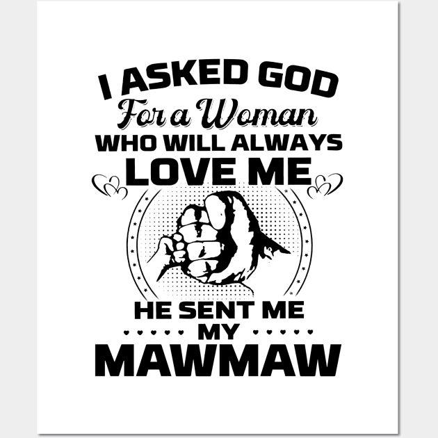 I Asked God For A Woman Who Love Me He Sent Me My Mawmaw Wall Art by Los Draws